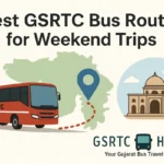 Best GSRTC Bus Routes for Weekend Trips – Explore Gujarat Comfortably by Bus