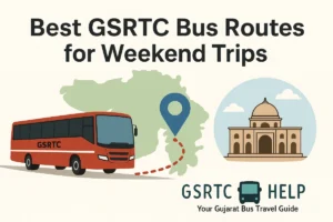 Best GSRTC Bus Routes for Weekend Trips – Explore Gujarat Comfortably by Bus